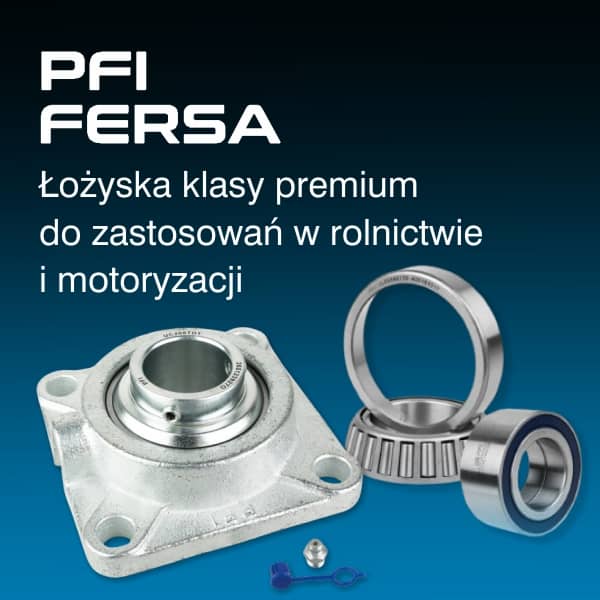 PFI i FERSA - łożyska premium dla rolnictwa i motoryzacji