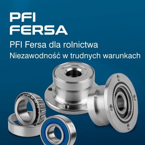 Zwiększ niezawodność maszyn rolniczych z PFI Fersa
